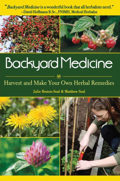 Backyard Medicine: Harvest and Make Your Own Herbal Remedies [Book]