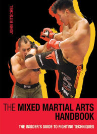 The Mixed Martial Arts Handbook: The Insider's Guide to Fighting Techniques