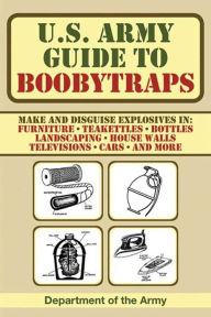 Title: U.S. Army Guide to Boobytraps, Author: U.S. Department of the Army