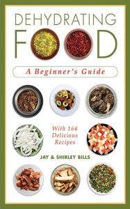 Title: Dehydrating Food: A Beginner's Guide, Author: Jay Bills