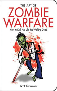 The Art of Zombie Warfare: How to Kick Ass Like the Walking Dead