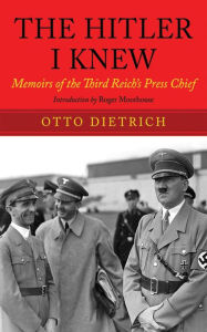 The Hitler I Knew: Memoirs of the Third Reich's Press Chief
