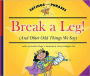 Break a Leg!: And Other Odd Things We Say