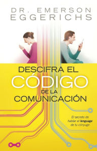 Title: Descifra el código de la comunicación: El secreto de hablar el lenguage de tu cónyuge, Author: Emerson Eggerichs