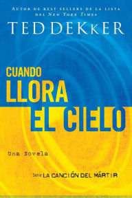 Title: Cuando llora el Cielo (When Heaven Weeps), Author: Ted Dekker