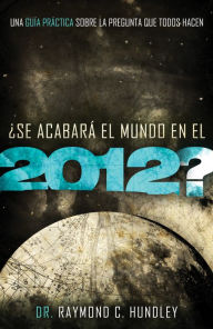 Title: ¿Se acabará el mundo en el 2012?: Una guía práctica sobre la pregunta que todos hacen, Author: Raymond Hundley