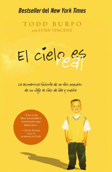 El cielo es real: La asombrosa historia de un nino pequeno de su viaje al cielo de ida y vuelta (Heaven Is for Real: A Little Boy's Astounding Story of His Trip to Heaven and Back)