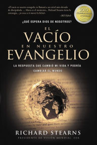 El vacio en nuestro evangelio: La respuesta que cambio mi vida y podria cambiar el mundo