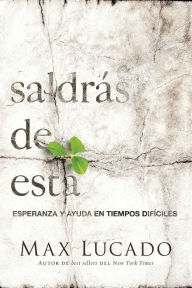 Title: Saldrás de esta: Esperanza y ayuda en tiempos difíciles, Author: Max Lucado