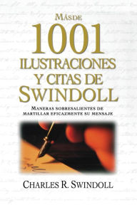 Title: Más de 1001 ilustraciones y citas de Swindoll: Maneras sobresalientes de martillar eficazmente su mensaje, Author: Charles R. Swindoll