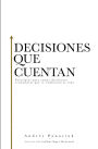 Decisiones que cuentan: Principios para tomar decisiones económicas que te cambiarán la vida