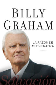 Title: La razón de mi esperanza: Salvación, Author: Billy Graham