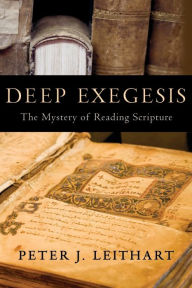 Title: Deep Exegesis: The Mystery of Reading Scripture, Author: Peter J. Leithart
