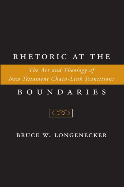 Rhetoric at the Boundaries: The Art and Theology of New Testament Chain-Link Transitions