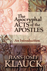 Title: The Apocryphal Acts of the Apostles: An Introduction, Author: Hans-Josef Klauck