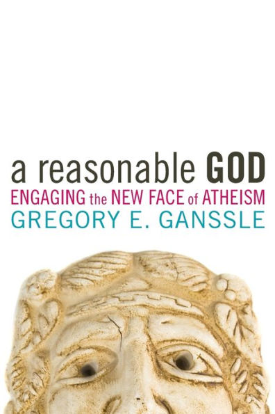 A Reasonable God: Engaging the New Face of Atheism