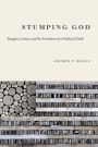 Stumping God: Reagan, Carter, and the Invention of a Political Faith