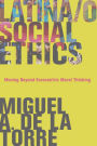 Latina/o Social Ethics: Moving Beyond Eurocentric Moral Thinking