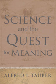 Title: Science and the Quest for Meaning, Author: Alfred I. Tauber