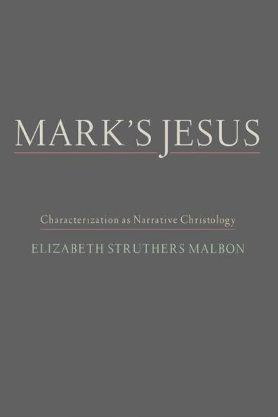 Mark's Jesus: Characterization as Narrative Christology