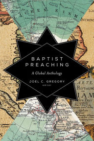 Title: Baptist Preaching: A Global Anthology, Author: Joel C. Gregory