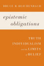 Epistemic Obligations: Truth, Individualism, and the Limits of Belief