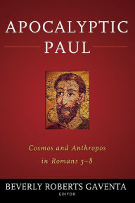 Title: Apocalyptic Paul: Cosmos and Anthropos in Romans 5-8, Author: Beverly Roberts Gaventa