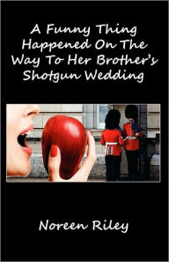 A Funny Thing Happened On The Way To Her Brother's Shotgun Wedding