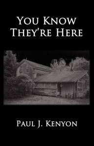 Title: You Know They're Here, Author: Paul J Kenyon