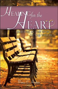 Title: Healing for the Heart... A Guide for Survival in the World of the Widow, Author: Nancy E Hughes