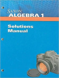 Saxon Algebra 1: Solution Manual 2009