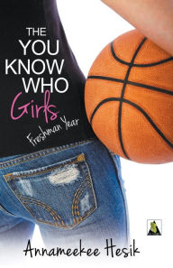 Title: The You Know Who Girls: Freshman Year, Author: Annameekee Hesik