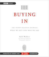 Buying In: The Secret Dialogue Between What We Buy and Who We Are