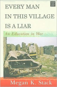 Every Man in This Village Is a Liar: An Education in War