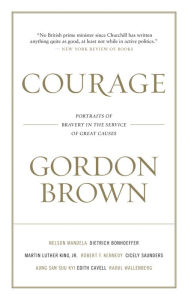 Title: Courage: Portraits of Bravery in the Service of Great Causes, Author: Gordon Brown