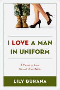 I Love a Man in Uniform: A Memoir of Love, War, and Other Battles