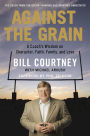 Against the Grain: A Coach's Wisdom on Character, Faith, Family, and Love