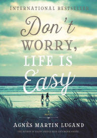 Title: Don't Worry, Life Is Easy, Author: Agnès Martin-Lugand
