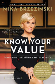Title: Know Your Value: Women, Money, and Getting What You're Worth (Revised Edition), Author: Mika Brzezinski