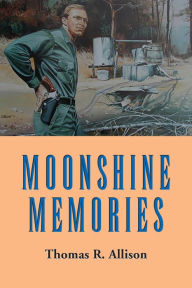 Title: Moonshine Memories, Author: Thomas R. Allison