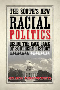 Title: South's New Racial Politics, The: Inside the Race Game of Southern History / Edition 1, Author: Glen Browder