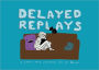 Delayed Replays