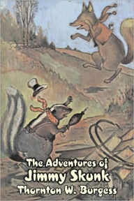 Title: The Adventures of Jimmy Skunk by Thornton Burgess, Fiction, Animals, Fantasy & Magic, Author: Thornton W. Burgess