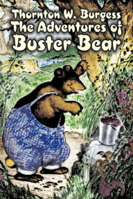 Title: The Adventures of Buster Bear by Thornton Burgess, Fiction, Animals, Fantasy & Magic, Author: Thornton W. Burgess