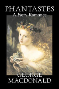 Title: Phantastes, A Faerie Romance by George Macdonald, Fiction, Classics, Action & Adventure, Author: George MacDonald