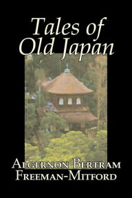 Title: Tales of Old Japan by Algernon Bertram Freeman-Mitford, Fiction, Legends, Myths, & Fables, Author: Algernon Bertram Freeman-Mitford