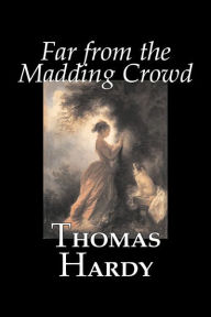 Title: Far from the Madding Crowd by Thomas Hardy, Fiction, Literary, Author: Thomas Hardy