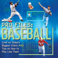 Sports Illustrated Kids Pro Files: Baseball: Intel on Today's Biggest Stars And Tips on How to Play Like Them