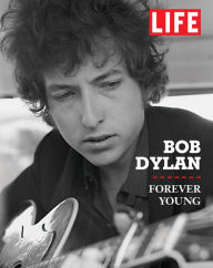 Title: LIFE Bob Dylan: Forever Young, Author: Editors of Life