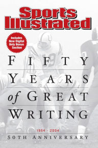 Title: Sports Illustrated 50 Years of Great Writing: 1954-2004 50th Anniversary, Author: Sports Illustrated